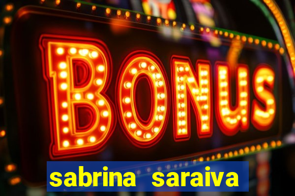 sabrina saraiva buceta flix